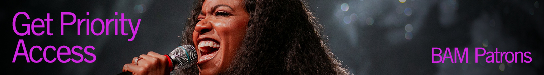 Get Priority Access - BAM Patrons