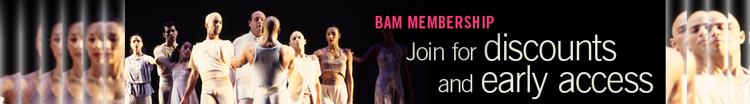 BAM Membership: Join for discounts and early access. Learn more at www.bam.org/join