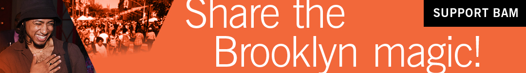 Share the Brooklyn magic! Donate to BAM today at BAM.org/support